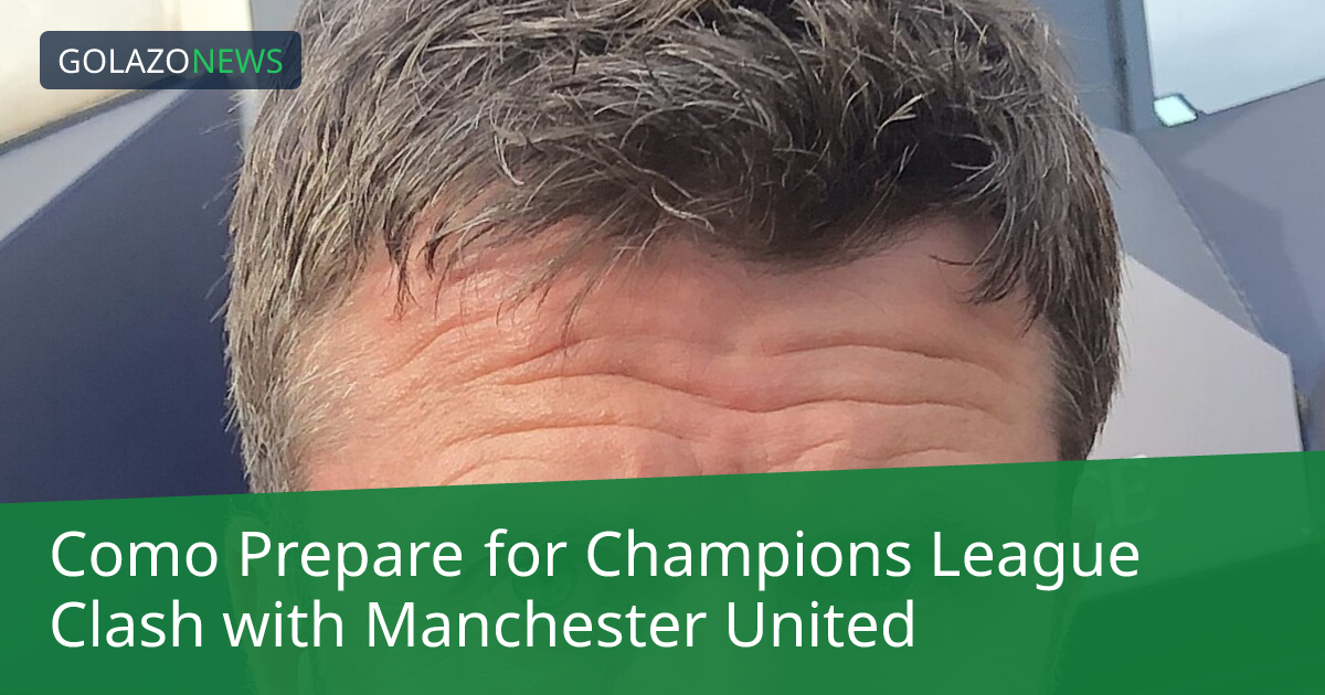 Fabregas Phác Thảo Chiến Lược Của Como Cho Trận Đấu Champions League Với Manchester United