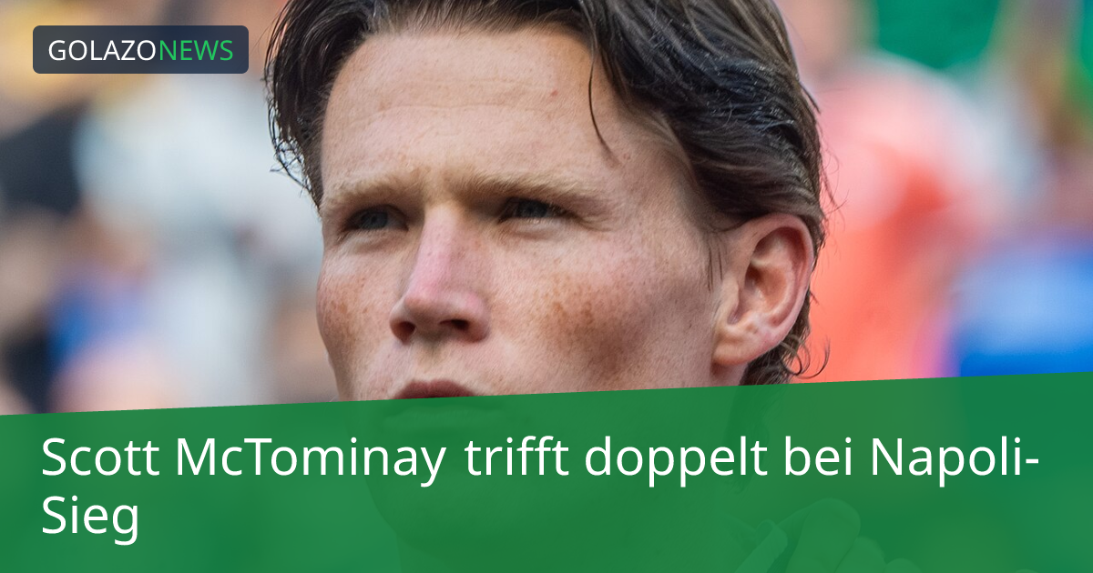 Scott McTominay trifft doppelt bei Napoli-Sieg