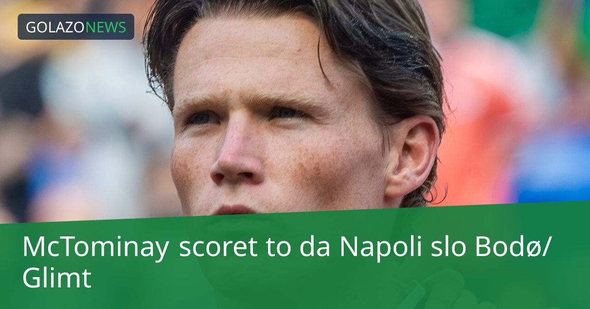 McTominay scoret to da Napoli slo Bodø/Glimt