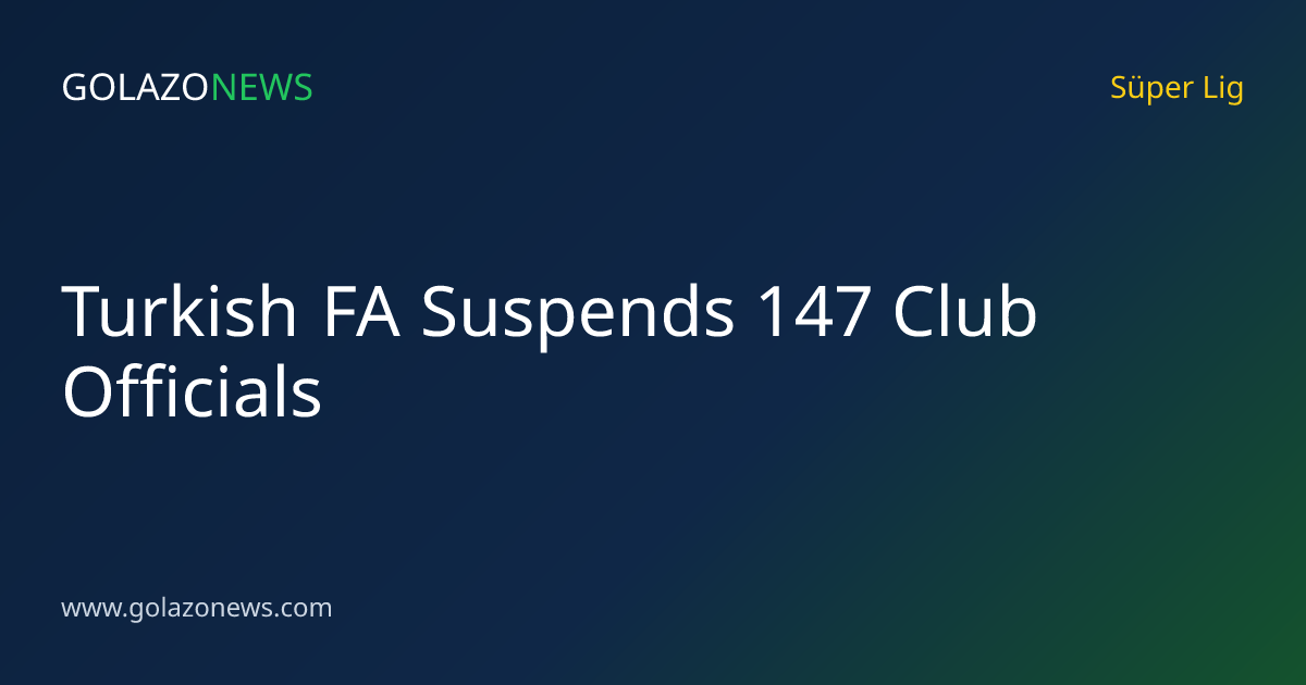 Turkish FA Suspends 147 Club Officials