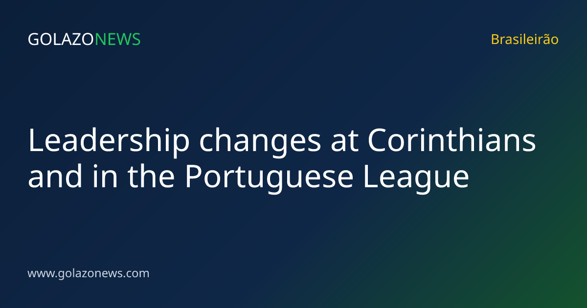 Leadership changes at Corinthians and in the Portuguese League
