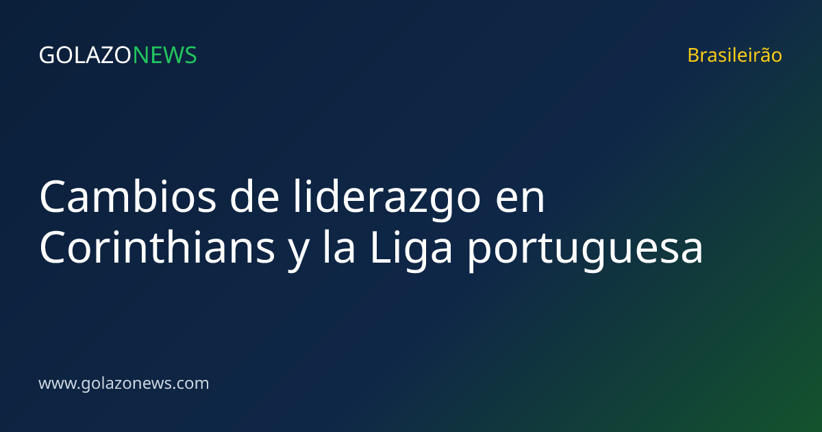 Cambios de liderazgo en Corinthians y la Liga portuguesa