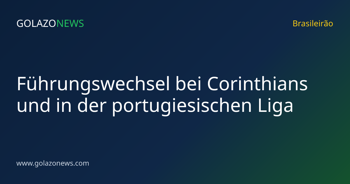 Führungswechsel bei Corinthians und in der portugiesischen Liga