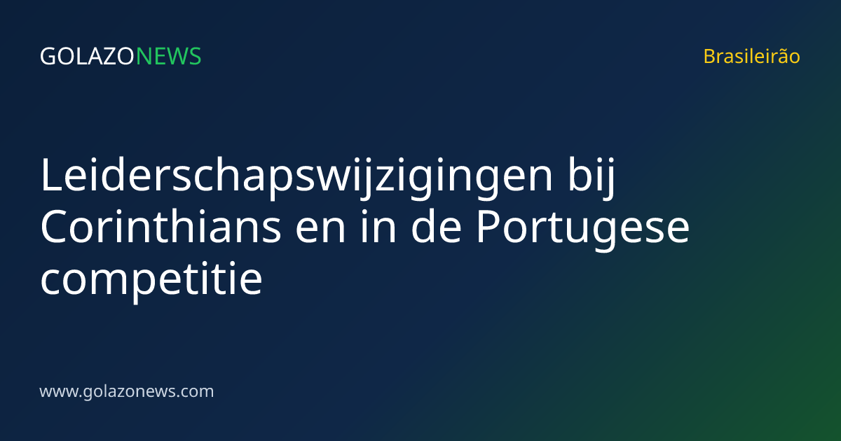 Leiderschapswijzigingen bij Corinthians en in de Portugese competitie