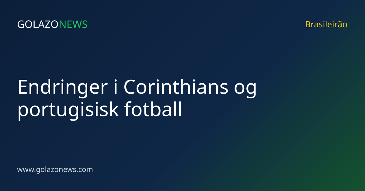 Endringer i Corinthians og portugisisk fotball