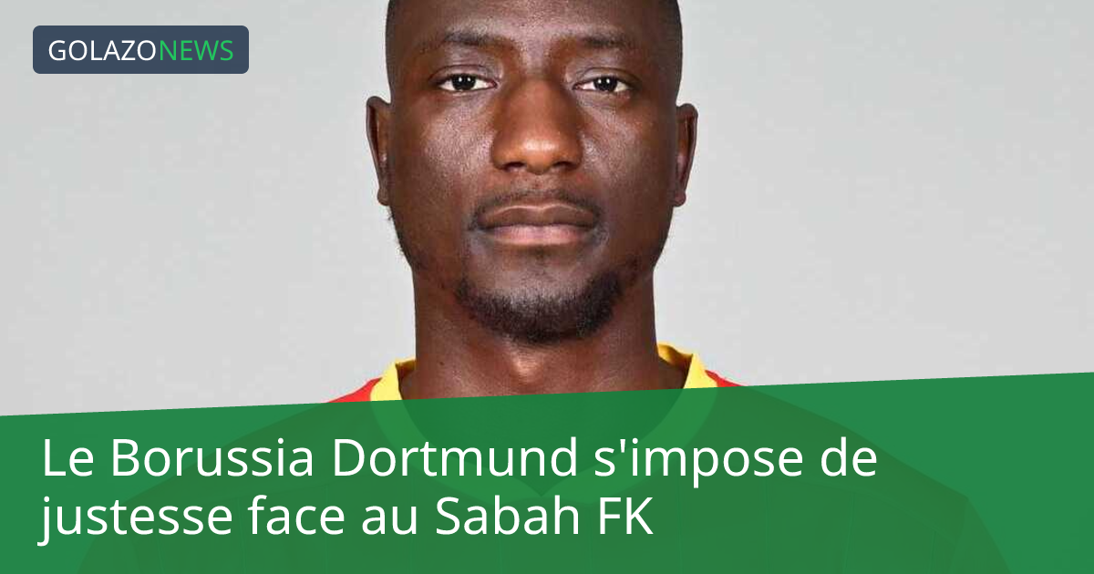 Le Borussia Dortmund s'impose de justesse face au Sabah FK