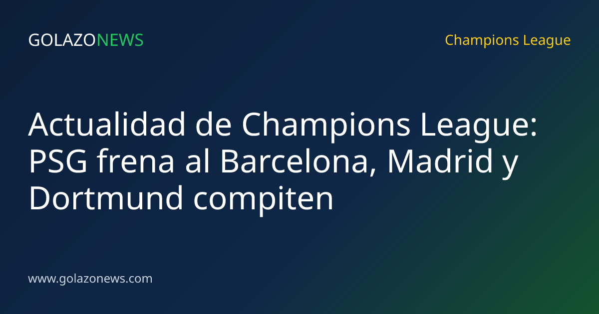 Actualidad de Champions League: PSG frena al Barcelona, Madrid y Dortmund compiten