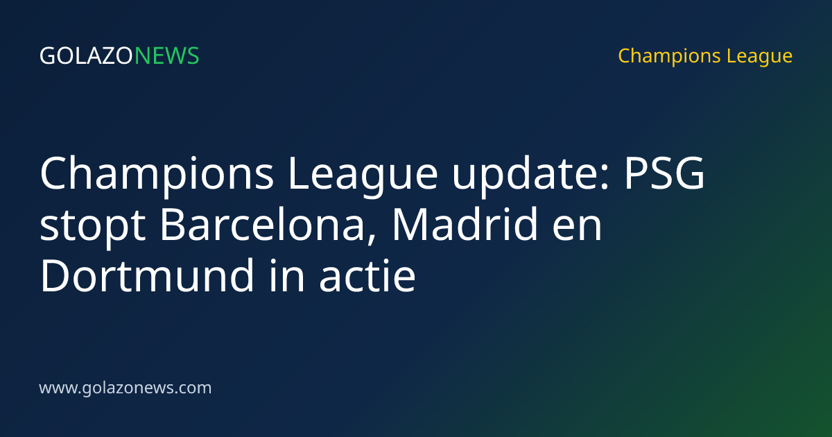 Champions League update: PSG stopt Barcelona, Madrid en Dortmund in actie