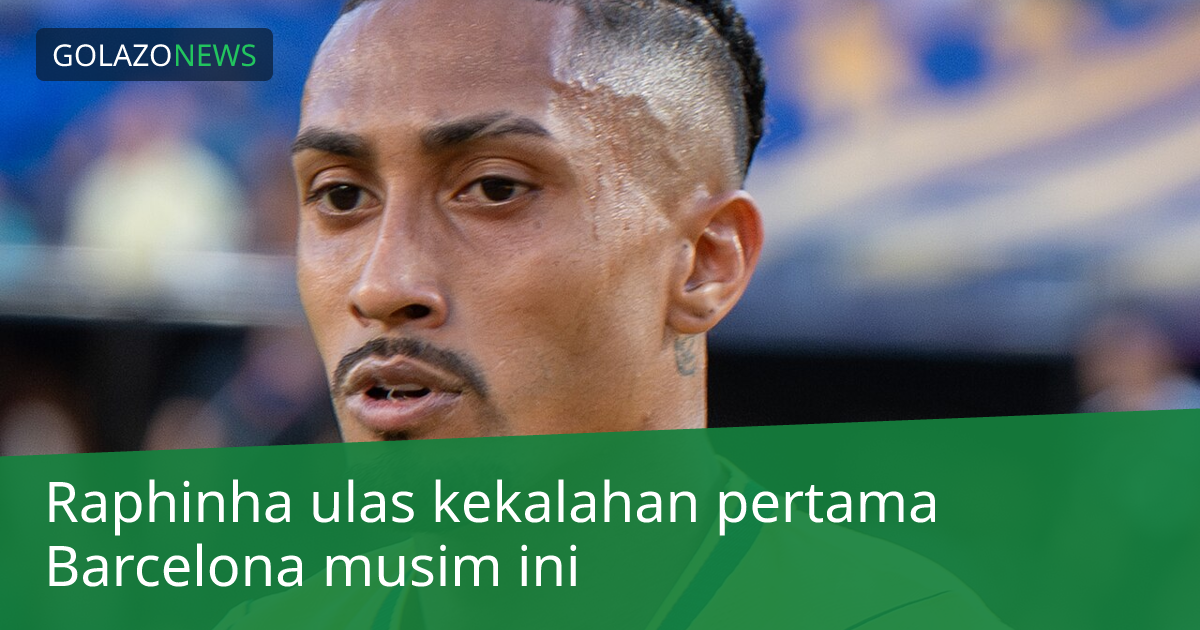 Raphinha ulas kekalahan pertama Barcelona musim ini