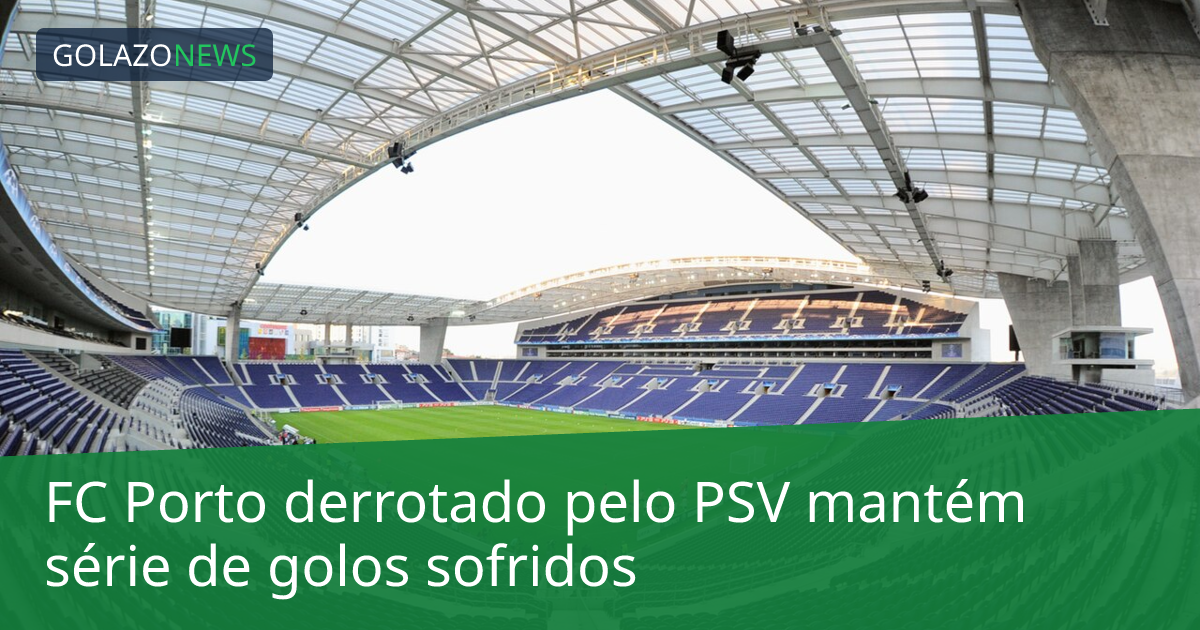 FC Porto derrotado pelo PSV mantém série de golos sofridos