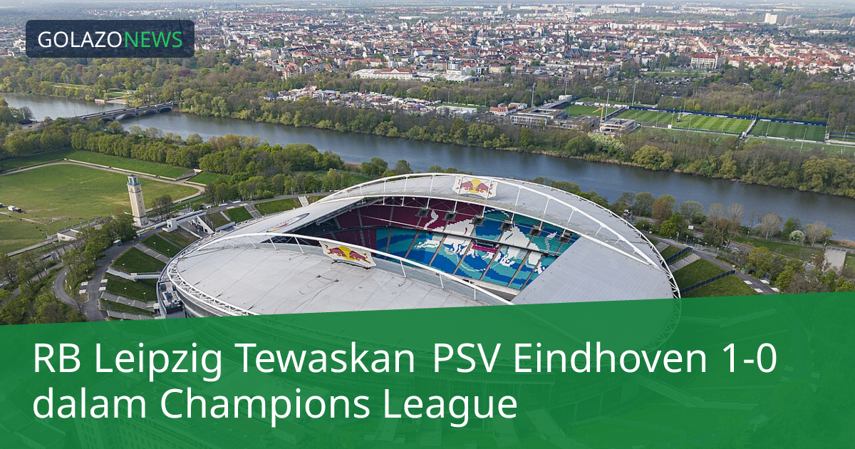 RB Leipzig Tewaskan PSV Eindhoven 1-0 dalam Champions League