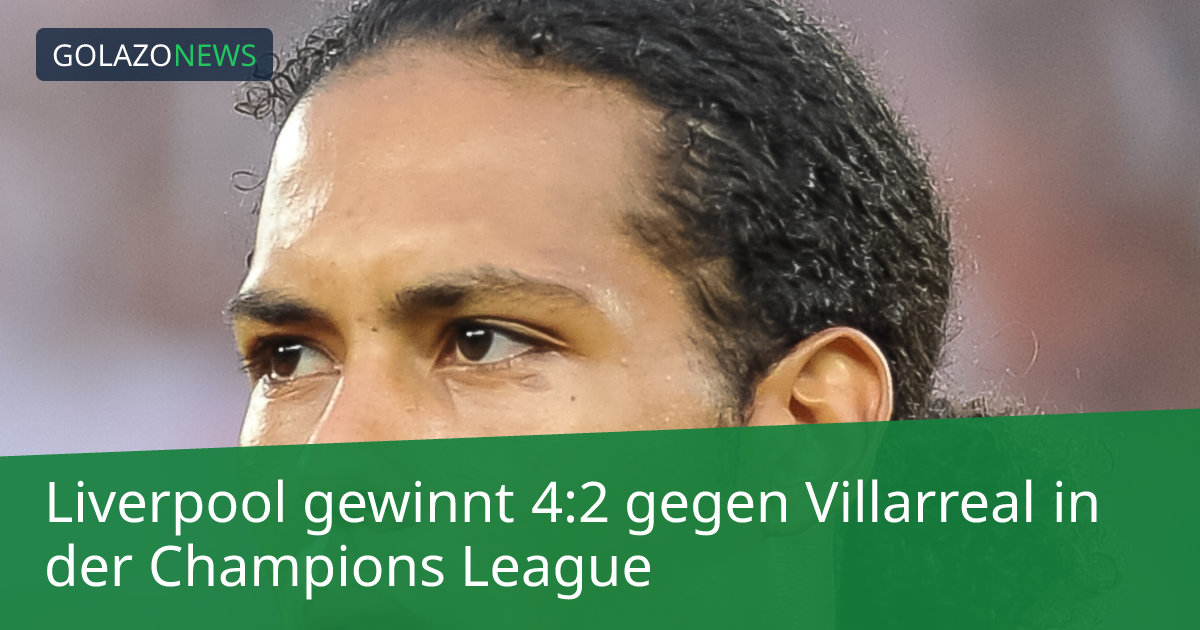 Liverpool gewinnt 4:2 gegen Villarreal in der Champions League