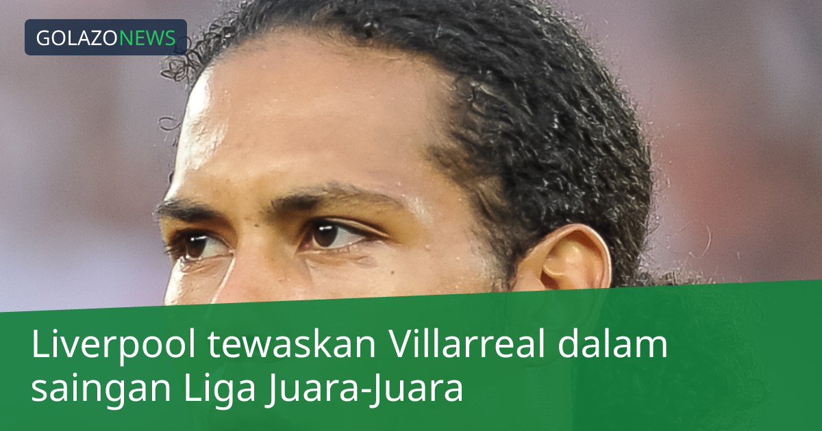 Liverpool tewaskan Villarreal dalam saingan Liga Juara-Juara