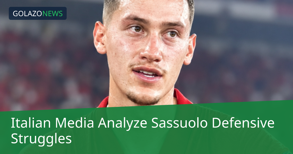 Italian Media Analyze Sassuolo Defensive Struggles