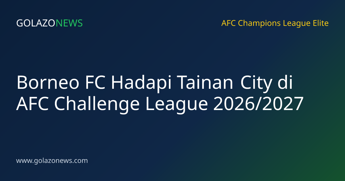 Borneo FC Hadapi Tainan City di AFC Challenge League 2026/2027