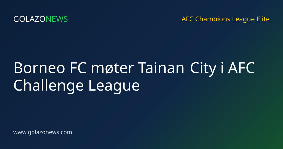 Borneo FC møter Tainan City i AFC Challenge League