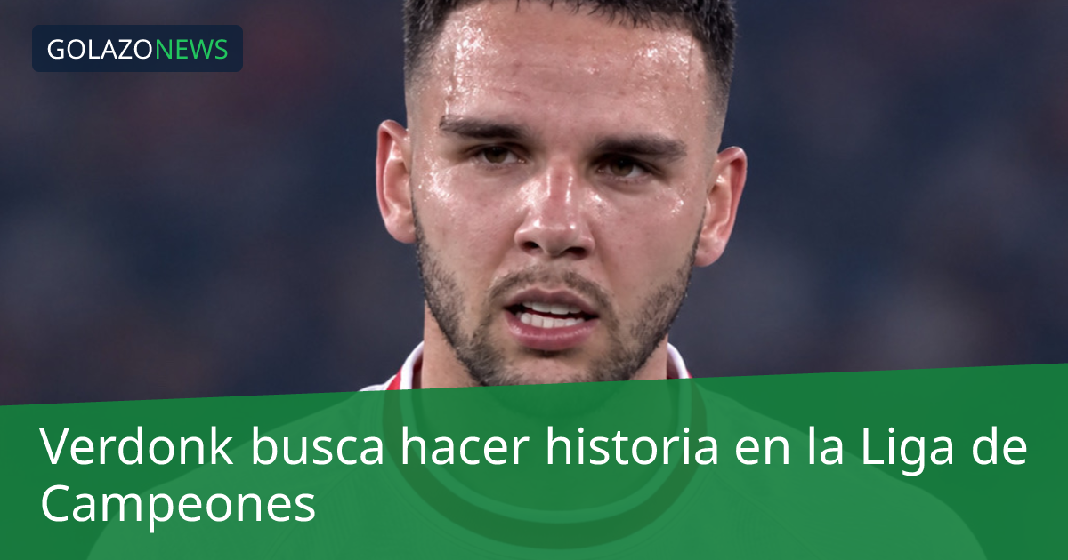 Verdonk busca hacer historia en la Liga de Campeones