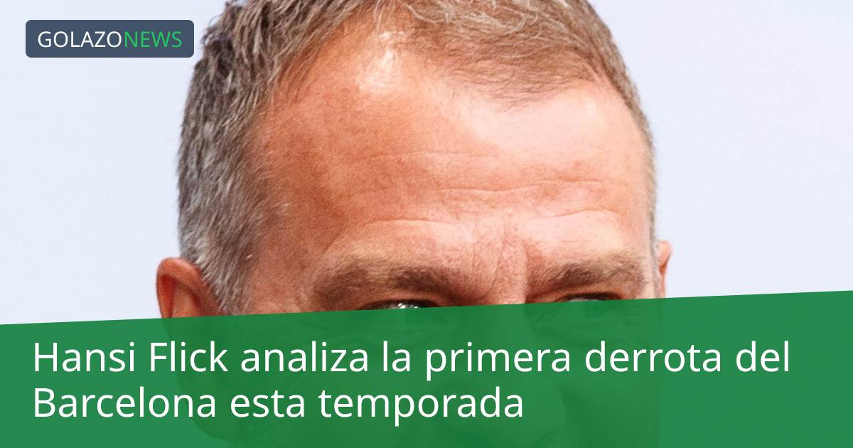 Hansi Flick analiza la primera derrota del Barcelona esta temporada