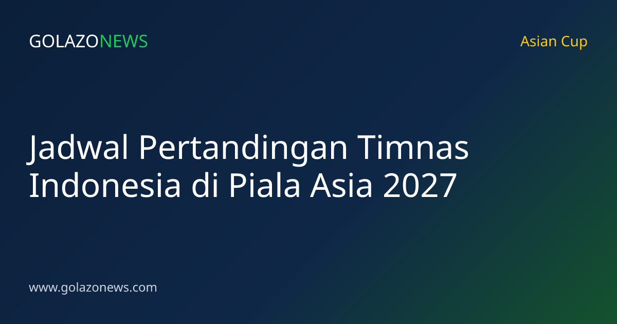 Jadwal Pertandingan Timnas Indonesia di Piala Asia 2027