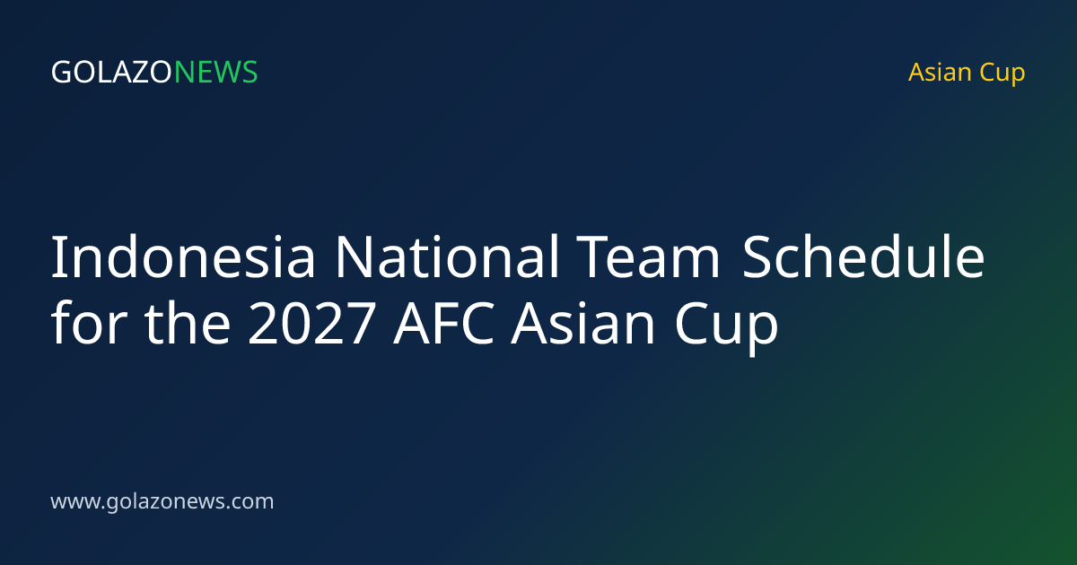 Indonesia National Team Schedule for the 2027 AFC Asian Cup