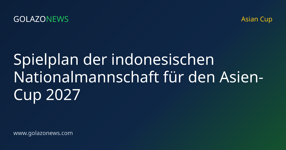 Spielplan der indonesischen Nationalmannschaft für den Asien-Cup 2027