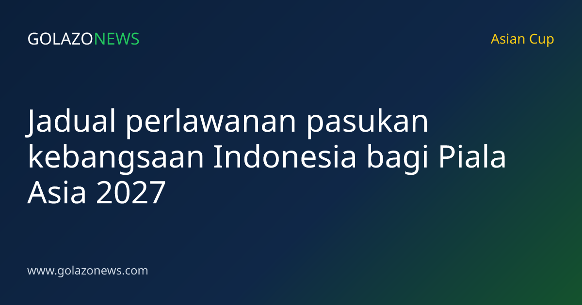 Jadual perlawanan pasukan kebangsaan Indonesia bagi Piala Asia 2027