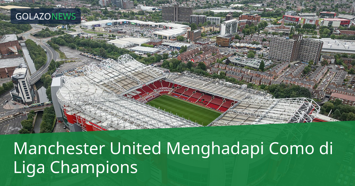 Manchester United Menghadapi Como di Liga Champions