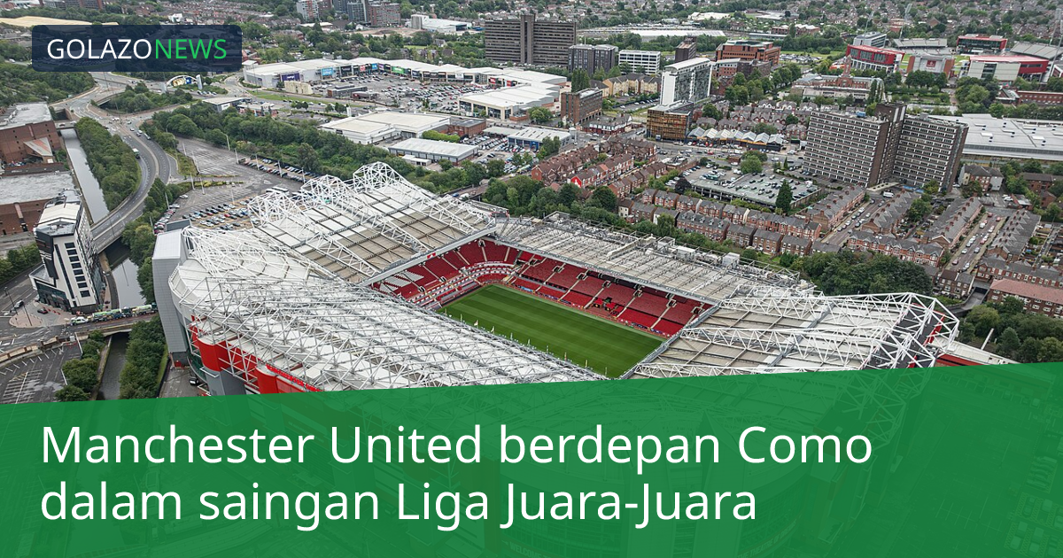 Manchester United berdepan Como dalam saingan Liga Juara-Juara