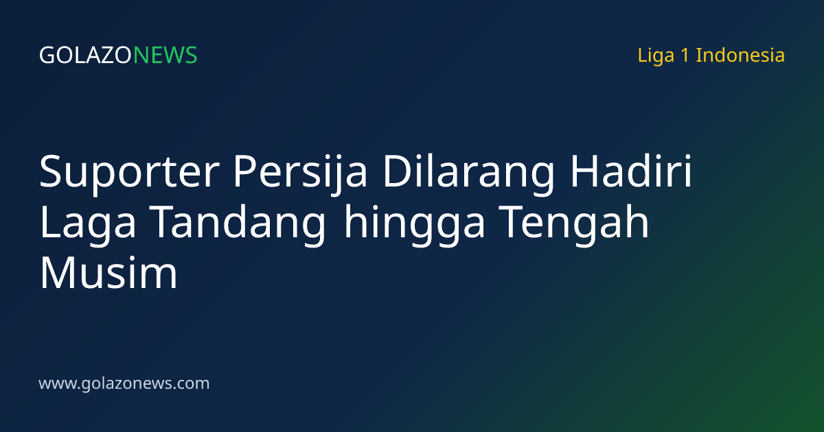 Suporter Persija Dilarang Hadiri Laga Tandang hingga Tengah Musim