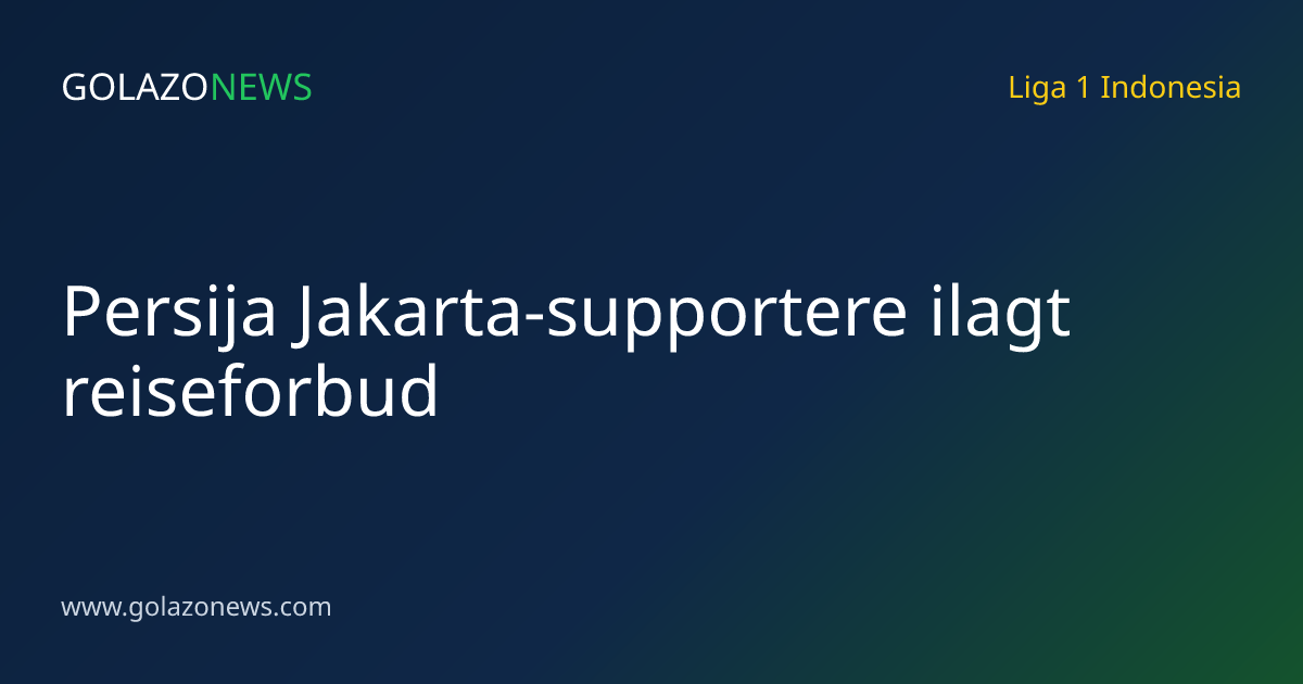 Persija Jakarta-supportere ilagt reiseforbud