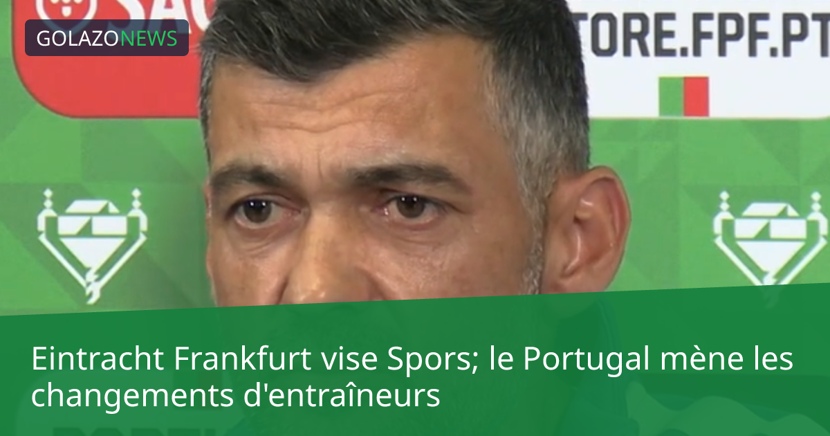 Eintracht Frankfurt vise Spors; le Portugal mène les changements d'entraîneurs