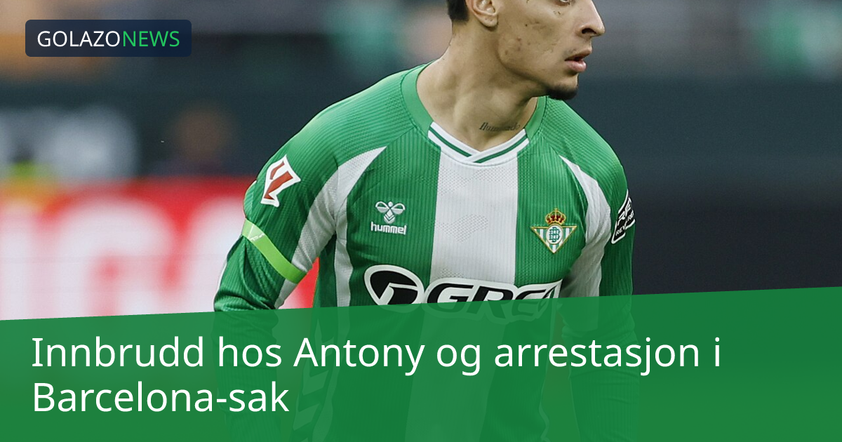 Innbrudd hos Antony og arrestasjon i Barcelona-sak