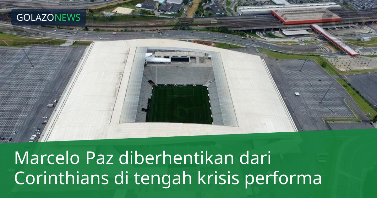 Marcelo Paz diberhentikan dari Corinthians di tengah krisis performa