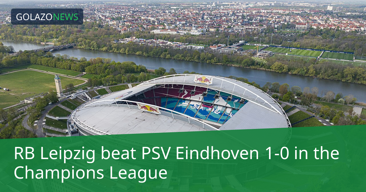 Champions League：RB Leipzig 1-0 击败 PSV Eindhoven