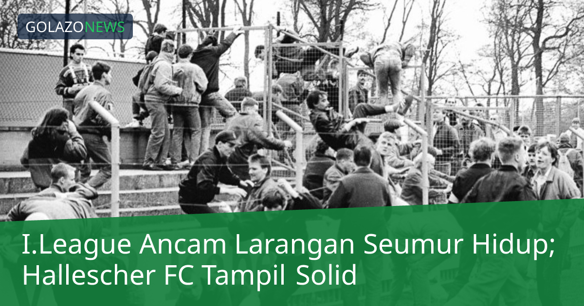 I.League Ancam Larangan Seumur Hidup; Hallescher FC Tampil Solid