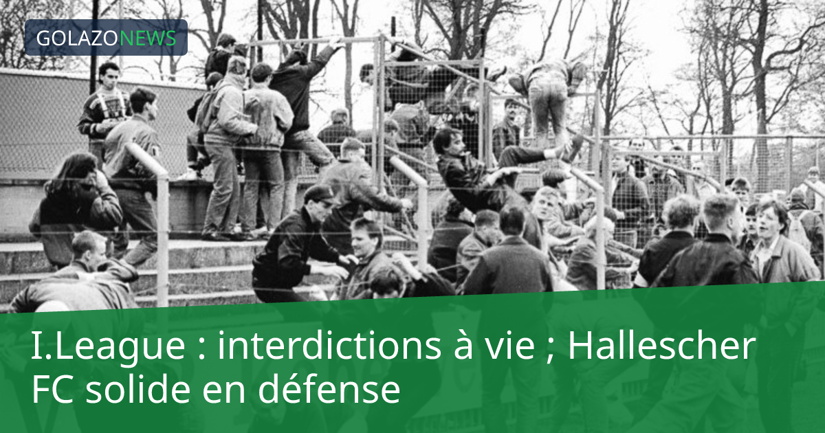 I.League : interdictions à vie ; Hallescher FC solide en défense