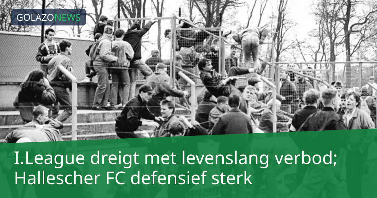 I.League dreigt met levenslang verbod; Hallescher FC defensief sterk