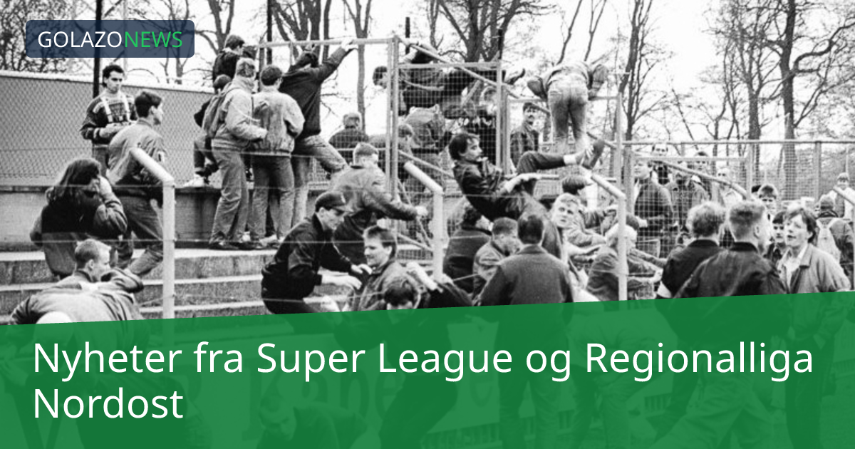 Nyheter fra Super League og Regionalliga Nordost