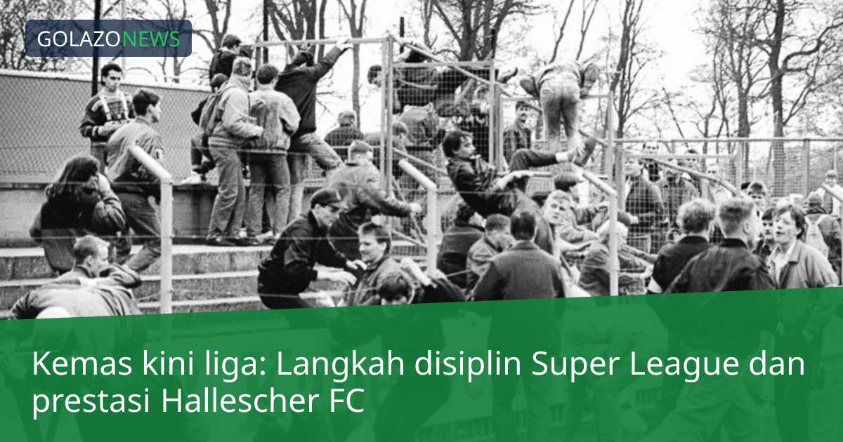 Kemas kini liga: Langkah disiplin Super League dan prestasi Hallescher FC