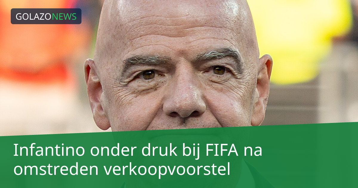 Infantino onder druk bij FIFA na omstreden verkoopvoorstel