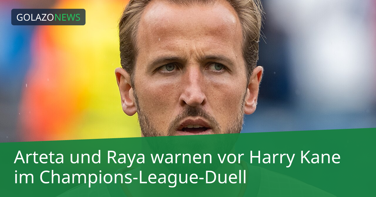 Arteta und Raya warnen vor Harry Kane im Champions-League-Duell