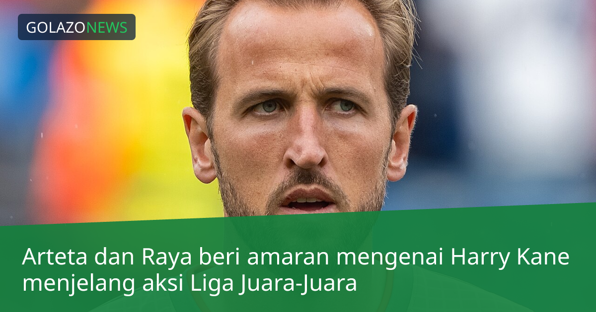 Arteta dan Raya beri amaran mengenai Harry Kane menjelang aksi Liga Juara-Juara