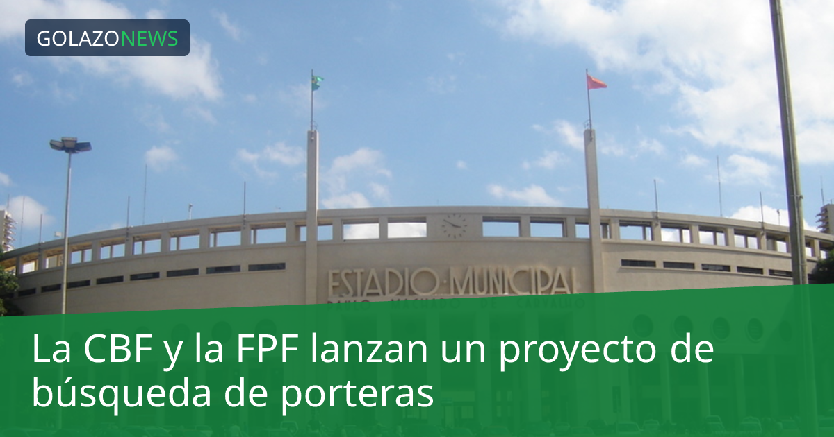 La CBF y la FPF lanzan un proyecto de búsqueda de porteras