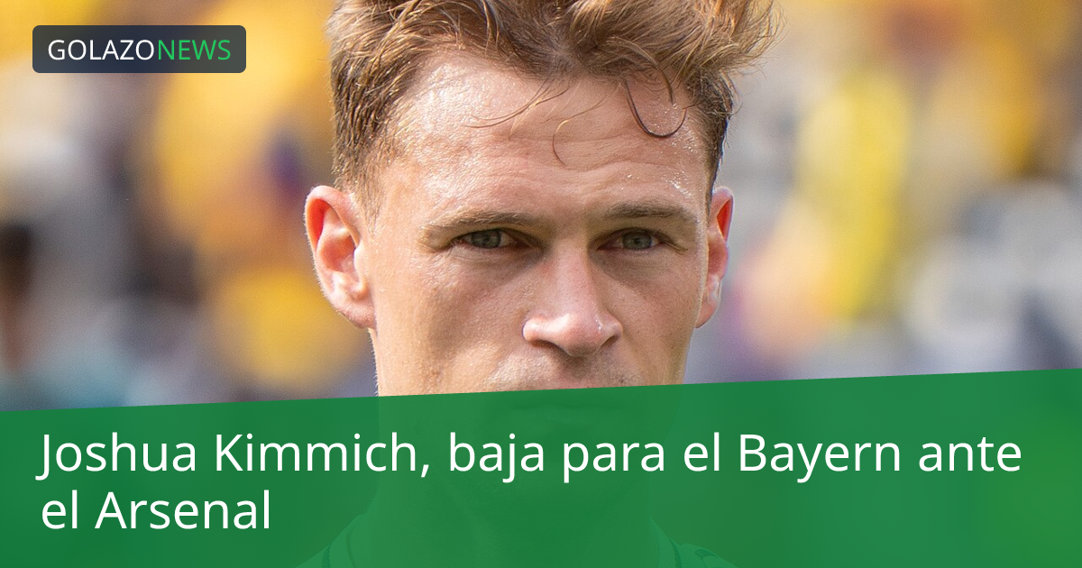 Joshua Kimmich, baja para el Bayern ante el Arsenal