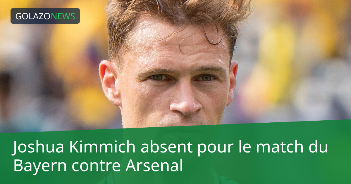Joshua Kimmich absent pour le match du Bayern contre Arsenal