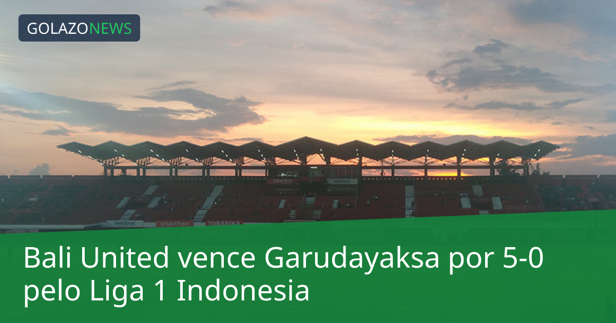Bali United vence Garudayaksa por 5-0 pelo Liga 1 Indonesia