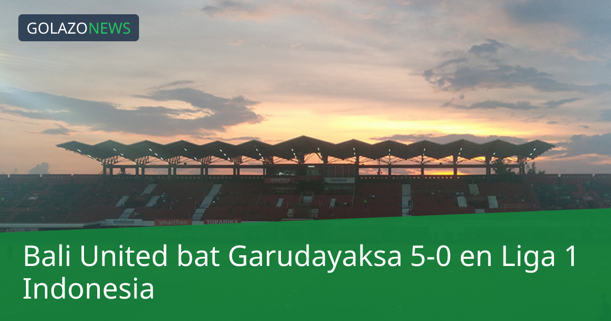 Bali United bat Garudayaksa 5-0 en Liga 1 Indonesia