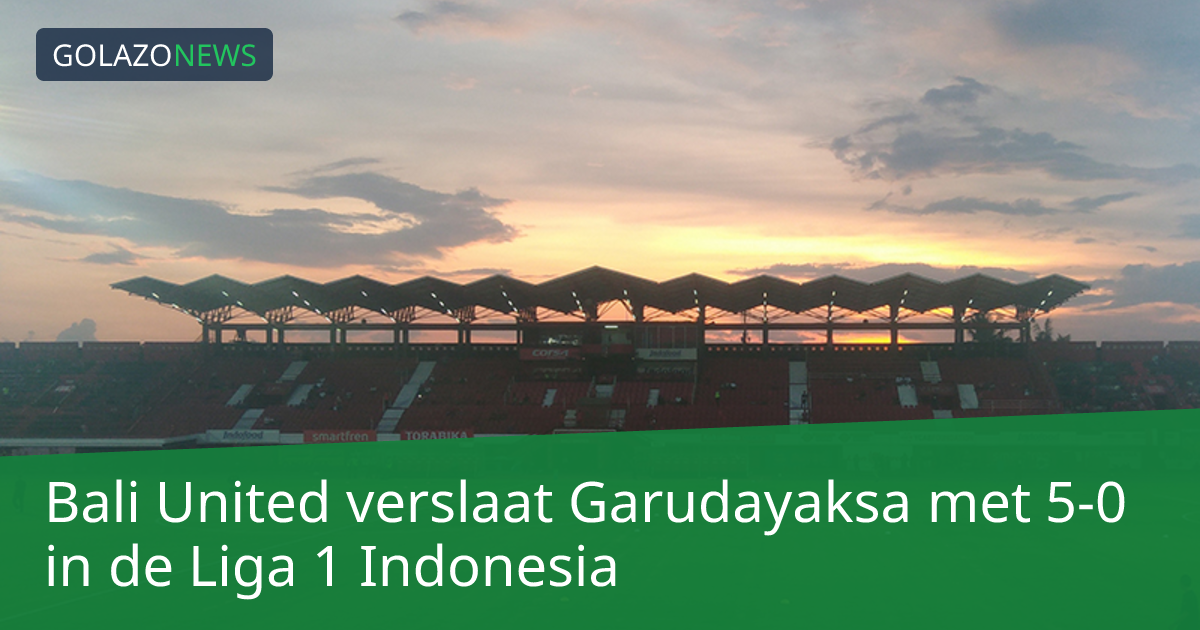 Bali United verslaat Garudayaksa met 5-0 in de Liga 1 Indonesia