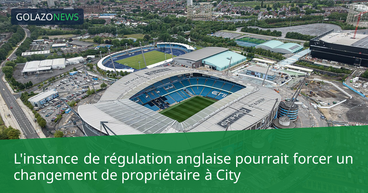 L'instance de régulation anglaise pourrait forcer un changement de propriétaire à City
