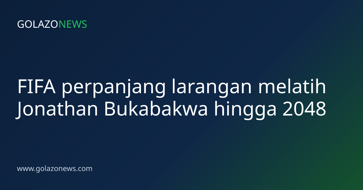 FIFA perpanjang larangan melatih Jonathan Bukabakwa hingga 2048